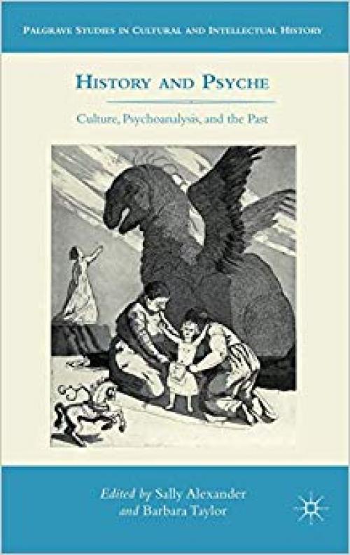 History and Psyche: Culture, Psychoanalysis, and the Past (Palgrave Studies in Cultural and Intellectual History) - 0230113362