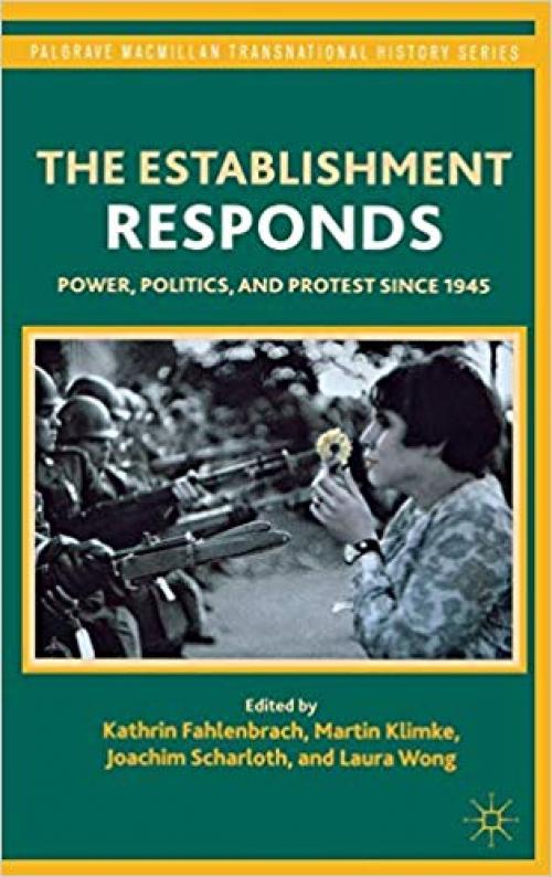 The Establishment Responds: Power, Politics, and Protest since 1945 (Palgrave Macmillan Transnational History Series) - 0230114989