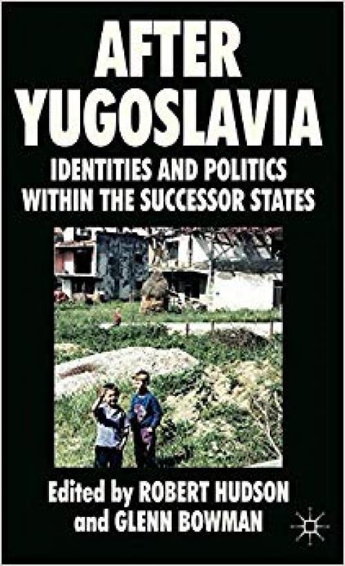 After Yugoslavia: Identities and Politics within the Successor States - 0230201318