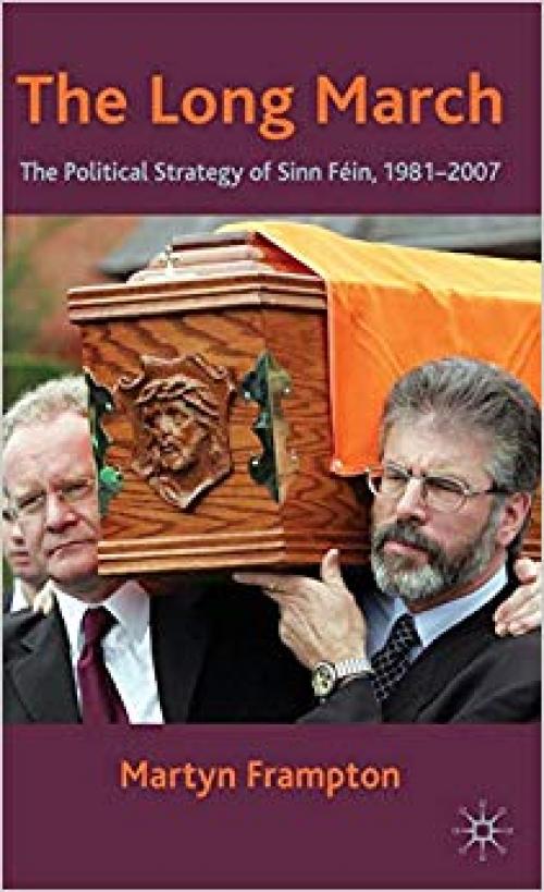 The Long March: The Political Strategy of Sinn Fein, 1981-2007 - 0230202179