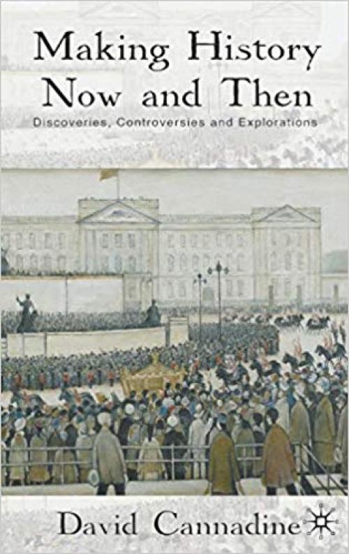 Making History Now and Then: Discoveries, Controversies and Explorations - 023021889X