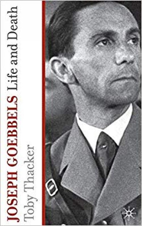 Joseph Goebbels: Life and Death - 0230228895