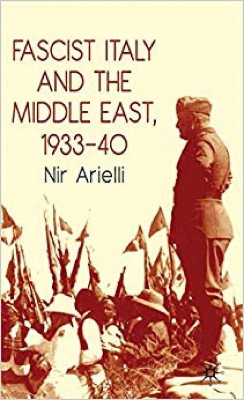 Fascist Italy and the Middle East, 1933-40 - 0230231608