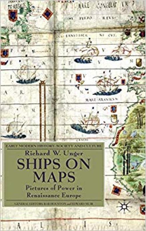 Ships on Maps: Pictures of Power in Renaissance Europe (Early Modern History: Society and Culture) - 0230231640