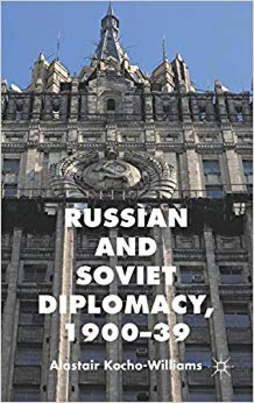 Russian and Soviet Diplomacy, 1900-39 - 0230252648