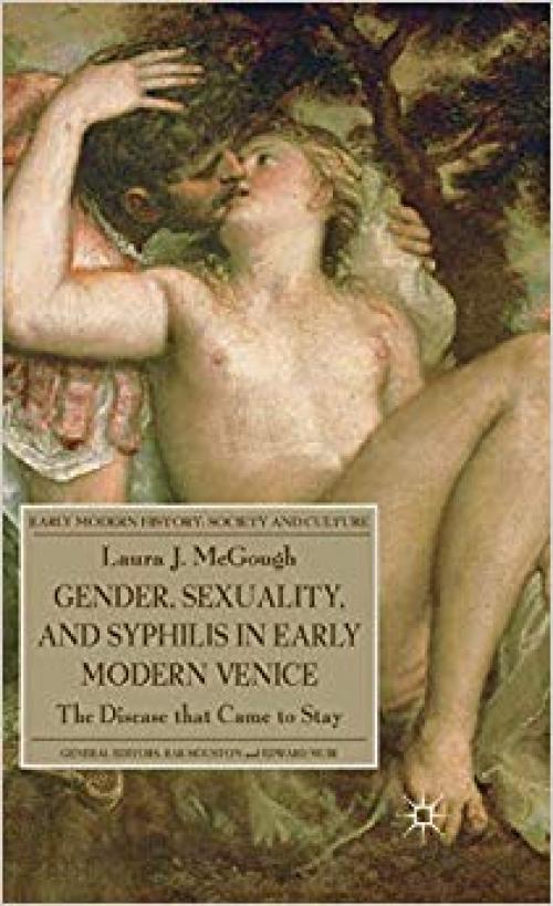 Gender, Sexuality, and Syphilis in Early Modern Venice: The Disease that Came to Stay (Early Modern History: Society and Culture) - 0230252923