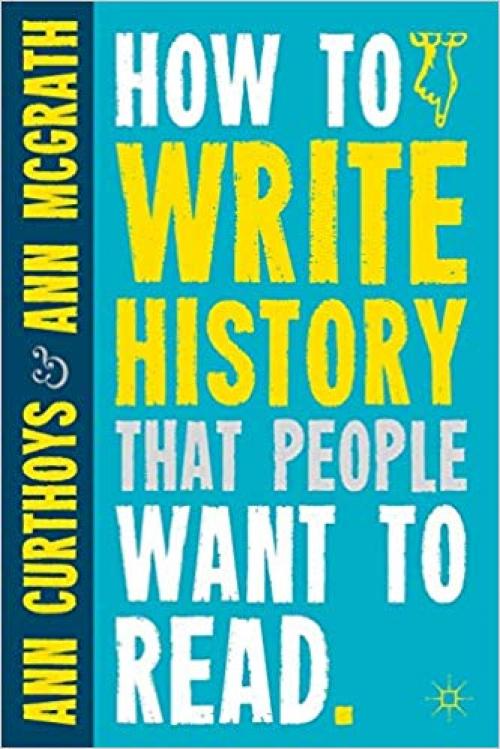 How to Write History that People Want to Read - 0230290388