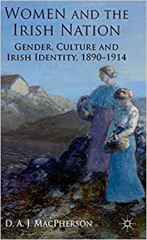 Women and the Irish Nation: Gender, Culture and Irish Identity, 1890-1914 - 0230294375