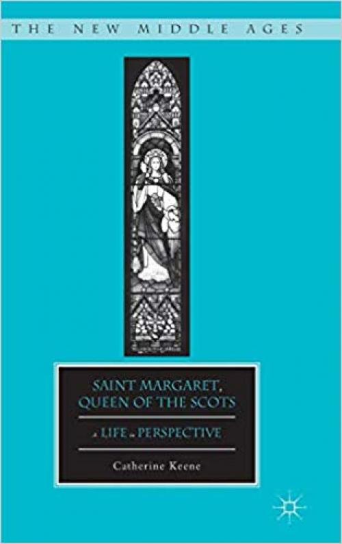 Saint Margaret, Queen of the Scots: A Life in Perspective (The New Middle Ages) - 0230340482