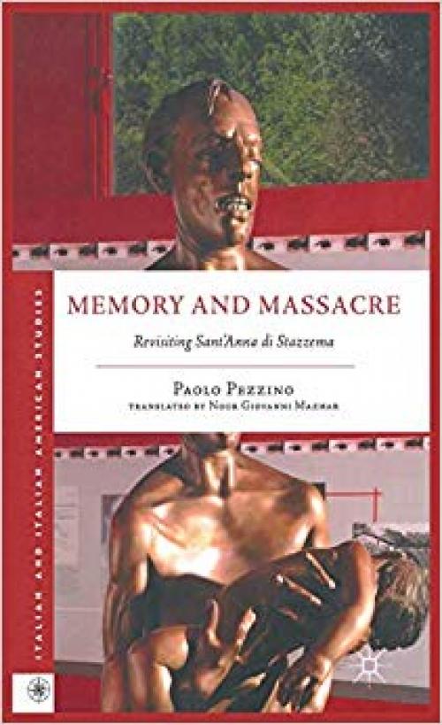 Memory and Massacre: Revisiting Sant’ Anna di Stazzema (Italian and Italian American Studies) - 0230340784