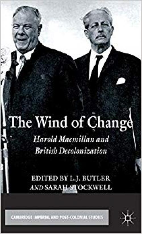 The Wind of Change: Harold Macmillan and British Decolonization (Cambridge Imperial and Post-Colonial Studies Series) - 023036103X