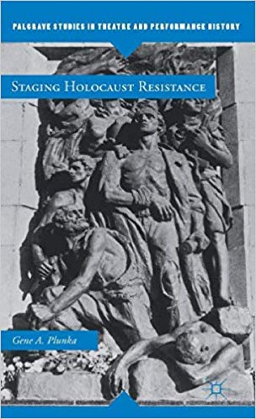 Staging Holocaust Resistance (Palgrave Studies in Theatre and Performance History) - 0230369561