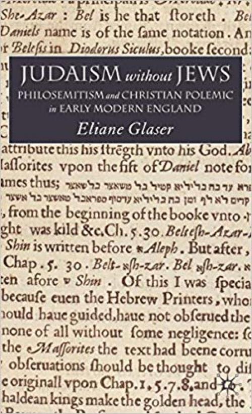 Judaism Without Jews: Philosemitism and Christian Polemic in Early Modern England - 0230507743