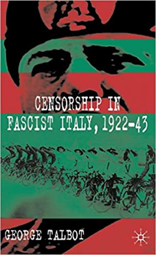 Censorship in Fascist Italy, 1922-43: Policies, Procedures and Protagonists - 0230543081