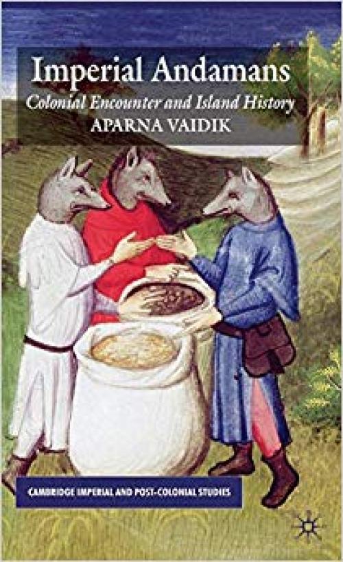 Imperial Andamans: Colonial Encounter and Island History (Cambridge Imperial and Post-Colonial Studies Series) - 0230576052