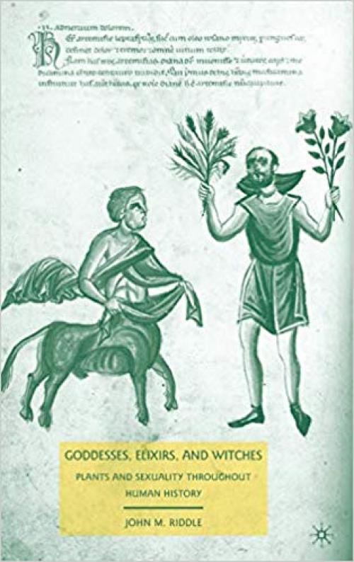 Goddesses, Elixirs, and Witches: Plants and Sexuality throughout Human History - 0230610641