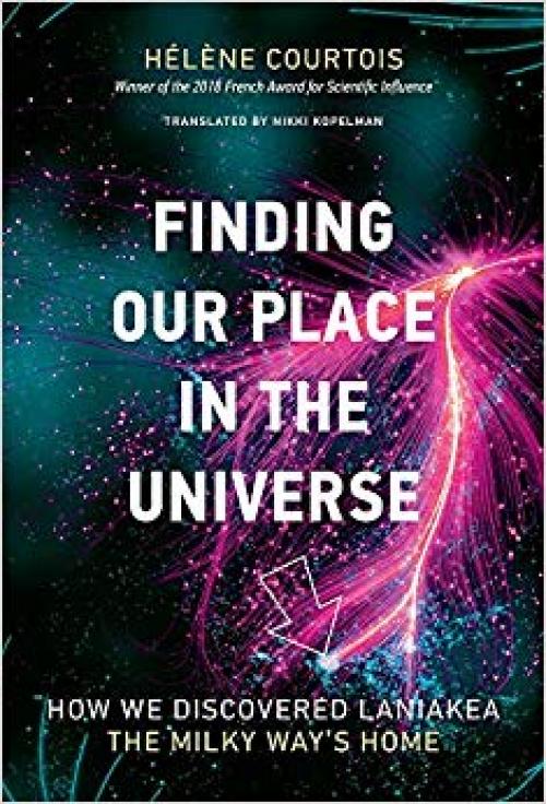 Finding our Place in the Universe: How We Discovered Laniakea―the Milky Way's Home (The MIT Press) - 0262039958