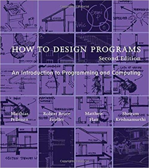 How to Design Programs: An Introduction to Programming and Computing (The MIT Press) - 0262534800