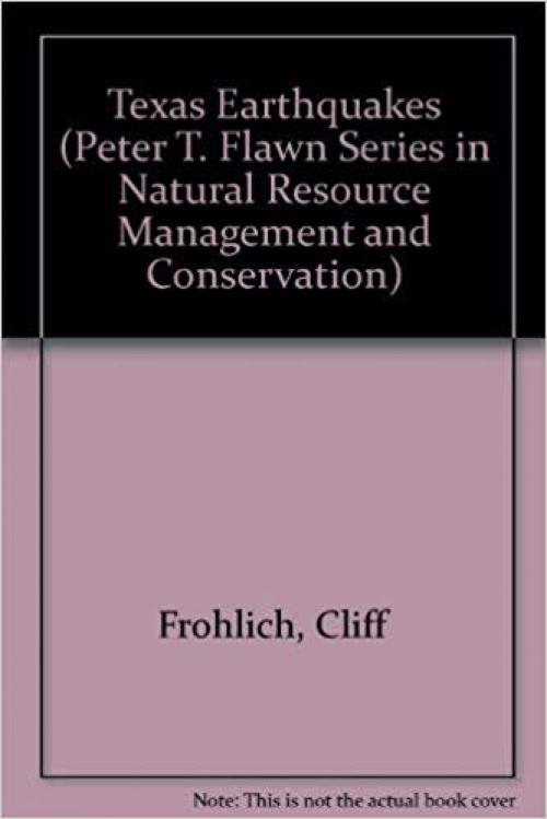 Texas Earthquakes (Peter T. Flawn Series in Natural Resource Management and Conservation) - 0292725507
