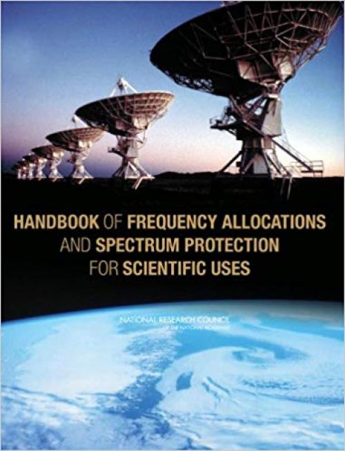 Handbook of Frequency Allocations and Spectrum Protection for Scientific Uses - 0309103010