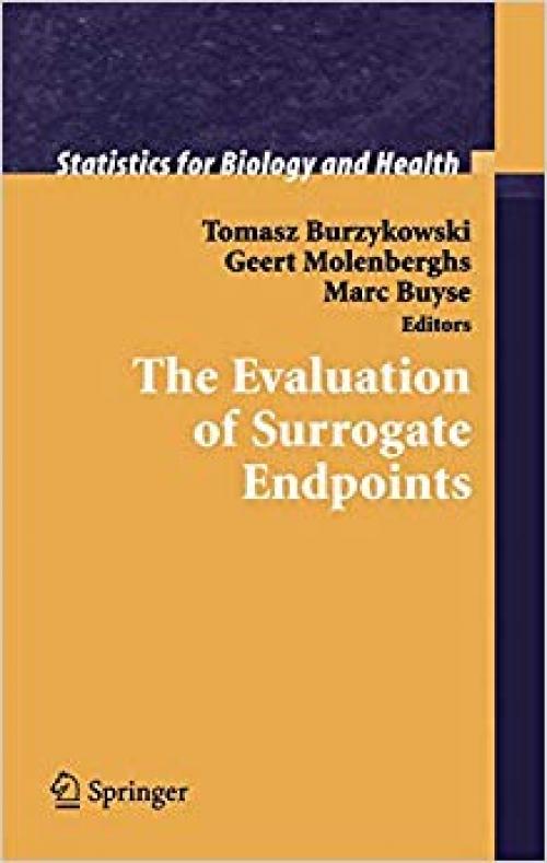 The Evaluation of Surrogate Endpoints (Statistics for Biology and Health) - 0387202773