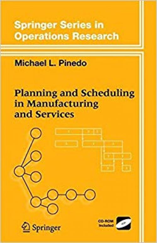 Planning and Scheduling in Manufacturing and Services (Springer Series in Operations Research and Financial Engineering) - 0387221980