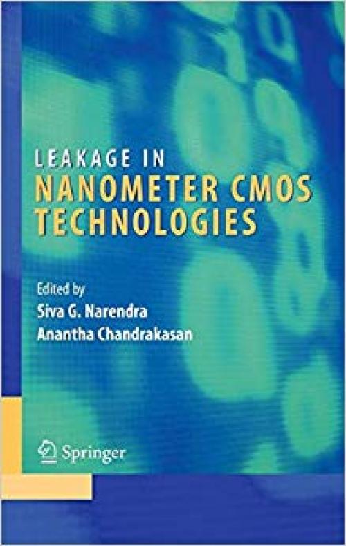 Leakage in Nanometer CMOS Technologies (Integrated Circuits and Systems) - 0387257373