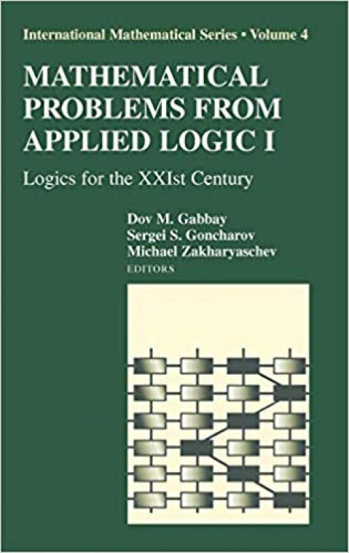 Mathematical Problems from Applied Logic I: Logics for the XXIst Century (International Mathematical Series) (v. 1) - 0387286888