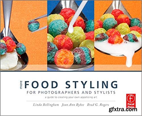 More Food Styling for Photographers & Stylists: A guide to creating your own appetizing art