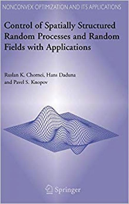 Control of Spatially Structured Random Processes and Random Fields with Applications (Nonconvex Optimization and Its Applications) - 0387304096