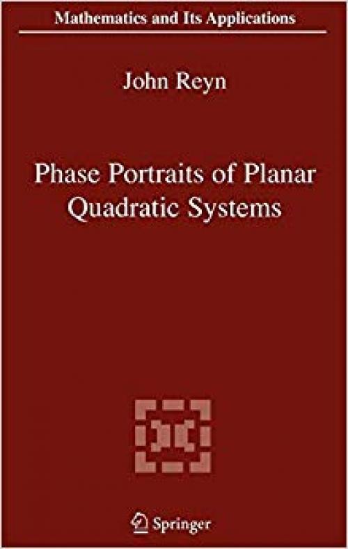 Phase Portraits of Planar Quadratic Systems (Mathematics and Its Applications) - 0387304134