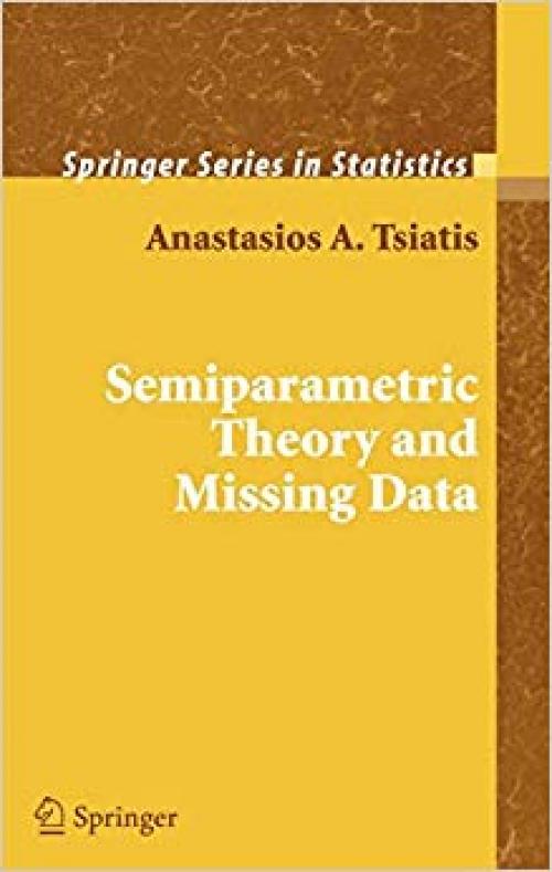 Semiparametric Theory and Missing Data (Springer Series in Statistics) - 0387324488