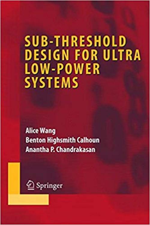 Sub-threshold Design for Ultra Low-Power Systems (Integrated Circuits and Systems) - 0387335153