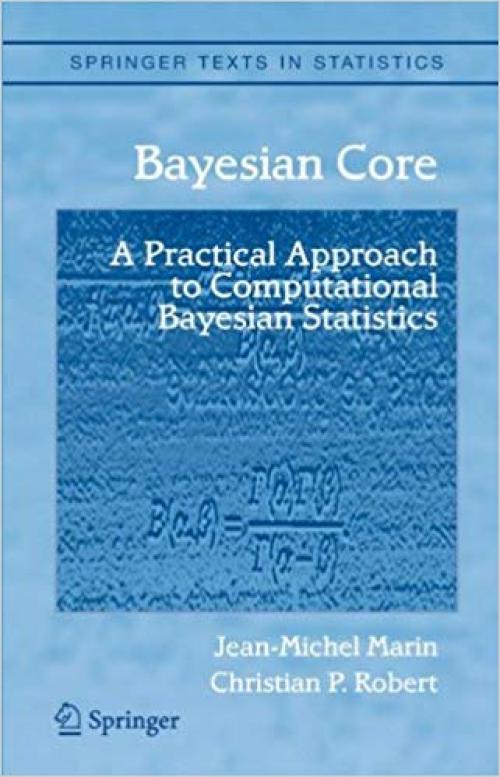 Bayesian Core: A Practical Approach to Computational Bayesian Statistics (Springer Texts in Statistics) - 0387389792
