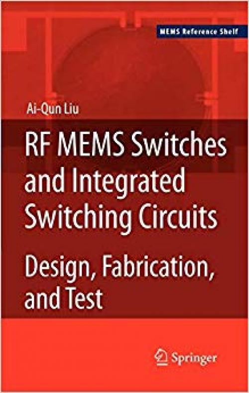 RF MEMS Switches and Integrated Switching Circuits (MEMS Reference Shelf) - 0387462619