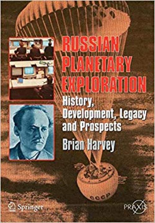 Russian Planetary Exploration: History, Development, Legacy and Prospects (Springer Praxis Books) - 0387463437