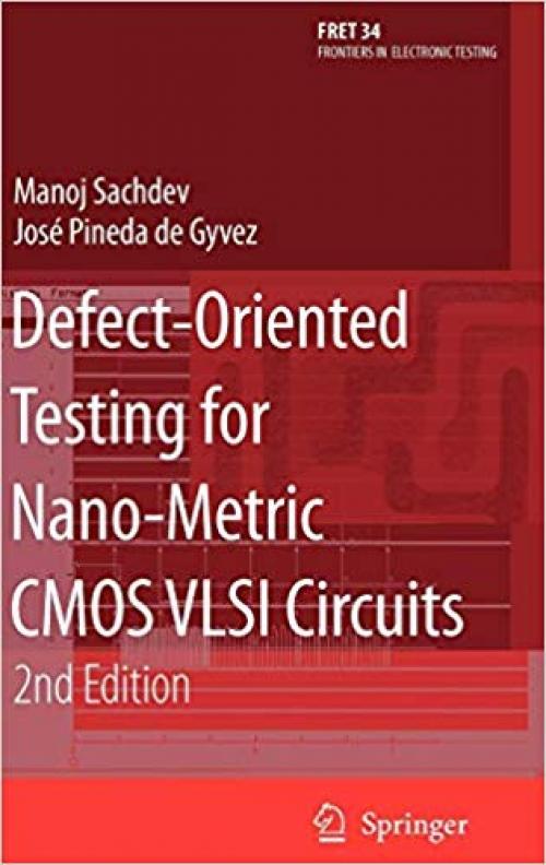 Defect-Oriented Testing for Nano-Metric CMOS VLSI Circuits (Frontiers in Electronic Testing) - 0387465464