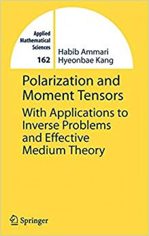 Polarization and Moment Tensors: With Applications to Inverse Problems and Effective Medium Theory (Applied Mathematical Sciences) - 0387715657