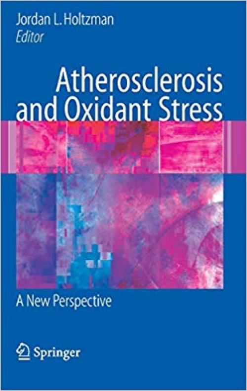 Atherosclerosis and Oxidant Stress: A New Perspective - 0387723455