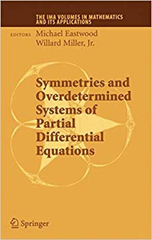 Symmetries and Overdetermined Systems of Partial Differential Equations (The IMA Volumes in Mathematics and its Applications) - 0387738304