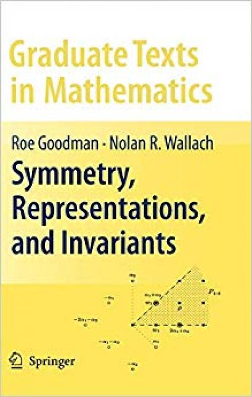 Symmetry, Representations, and Invariants (Graduate Texts in Mathematics) - 038779851X