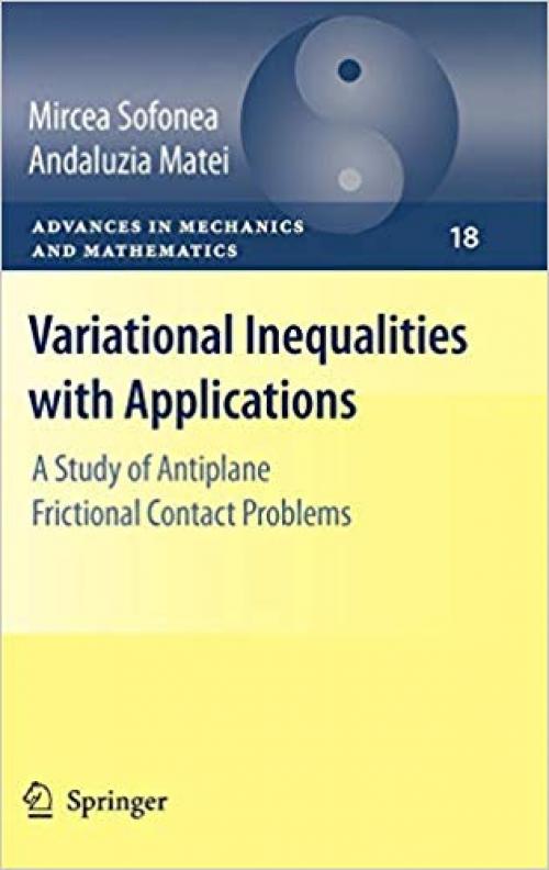 Variational Inequalities with Applications: A Study of Antiplane Frictional Contact Problems (Advances in Mechanics and Mathematics) - 0387874593