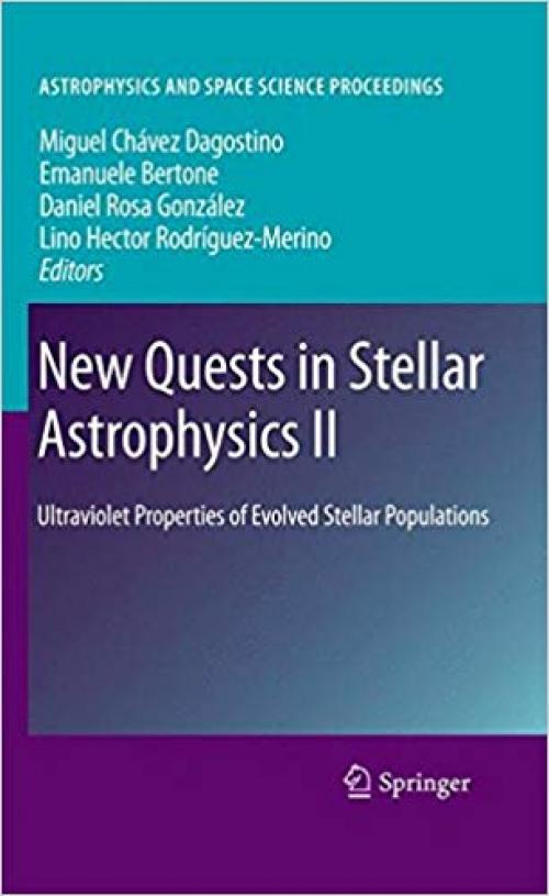 New Quests in Stellar Astrophysics II: Ultraviolet Properties of Evolved Stellar Populations (Astrophysics and Space Science Proceedings) (Pt. 2) - 0387876200