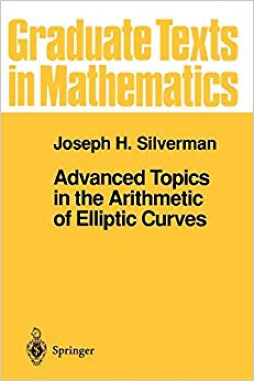 Advanced Topics in the Arithmetic of Elliptic Curves (Graduate Texts in Mathematics) - 0387943285