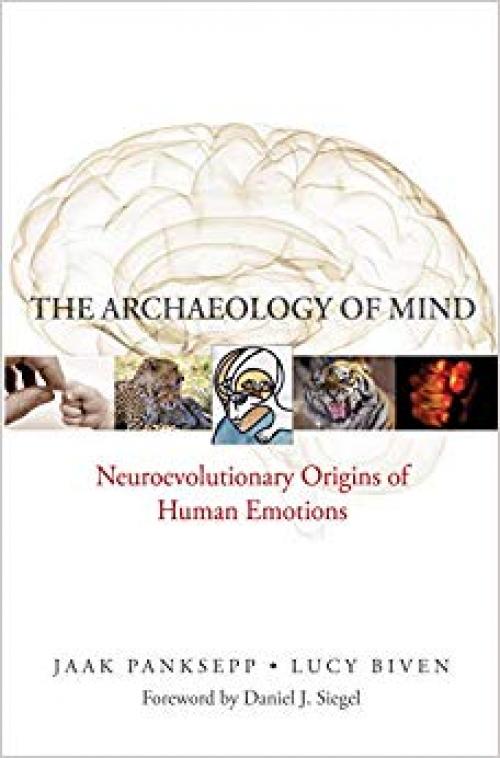 The Archaeology of Mind: Neuroevolutionary Origins of Human Emotions (Norton Series on Interpersonal Neurobiology) - 0393705315