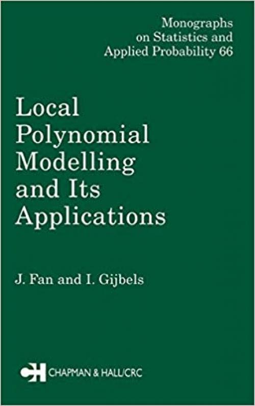 Local Polynomial Modelling and Its Applications: Monographs on Statistics and Applied Probability 66 (Chapman & Hall/CRC Monographs on Statistics and Applied Probability) - 0412983214