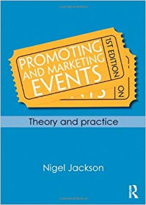 Promoting and Marketing Events: Theory and Practice - 0415667321