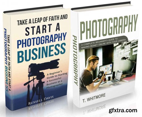 Photography Business: 2 Manuscripts - Take a Leap of Faith and Start a Photography Business and Photography 