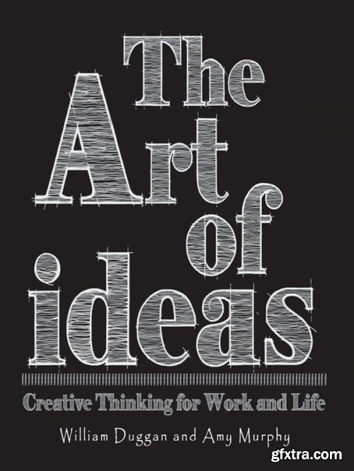 The Art of Ideas: Creative Thinking for Work and Life