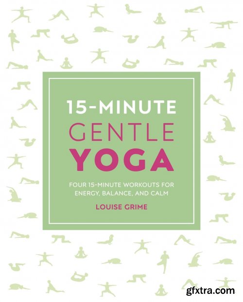 15-Minute Gentle Yoga: Four 15-Minute Workouts for Energy, Balance, and Calm (15 Minute Fitness)